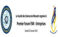 La Faculté des Sciences de Monastir (FSM) organise en partenariat avec Mfcpole le Premier Forum FSM-Entreprises qui aura lieu le Samedi 25 Janvier 2014 à FSM  de Monastir. 